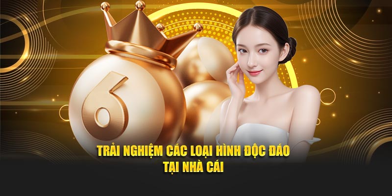 Trải nghiệm các loại hình độc đáo tại nhà cái
