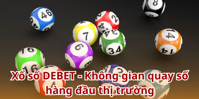 Xổ số DEBET - Không gian quay số hàng đầu thị trường